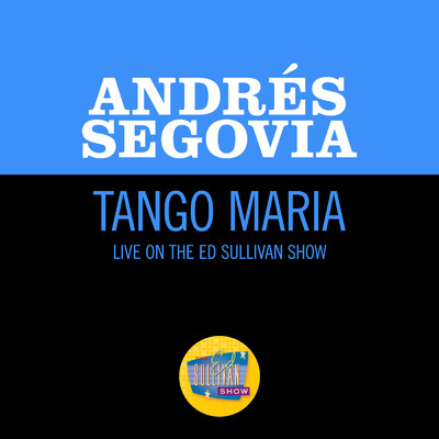シングル/Tarrega: Tango Maria (Live On The Ed Sullivan Show, March 25, 1956)/アンドレス・セゴビア