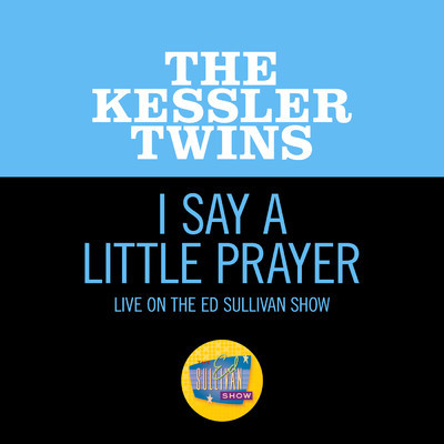 I Say A Little Prayer (Live On The Ed Sullivan Show, November 24, 1968)/Kessler Twins