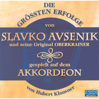 Die grossten Erfolge von Slavko Avsenik und seine Original Oberkrainer/Hubert Klausner