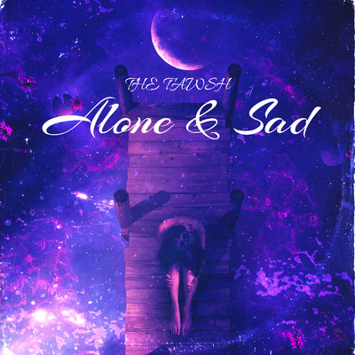 Alone & Sad/the Tawsh