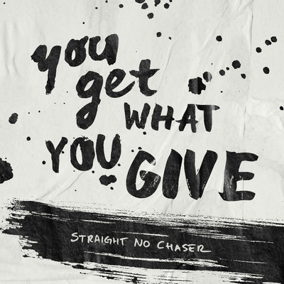 You Get What You Give/Straight No Chaser