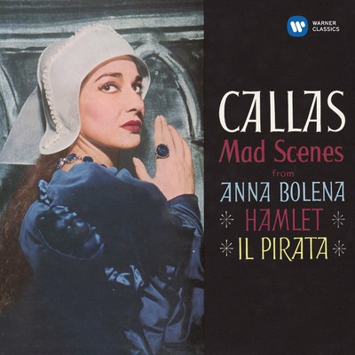 Callas - Mad Scenes from Anna Bolena, Hamlet & Il pirata - Callas Remastered/Maria Callas／Nicola Rescigno／Philharmonia Orchestra