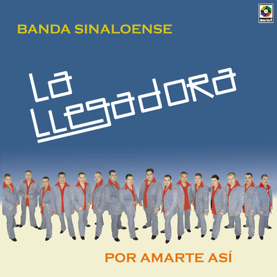 Por Amarte Asi/La Llegadora Banda Sinaloense
