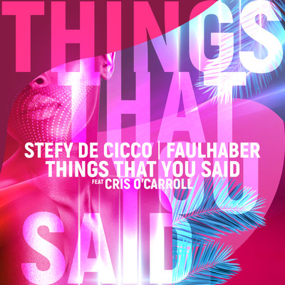 Things That You Said (featuring Cris O'Carroll)/Stefy De Cicco／FAULHABER