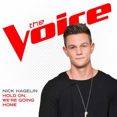 Hold On, We're Going Home (The Voice Performance)/Nick Hagelin