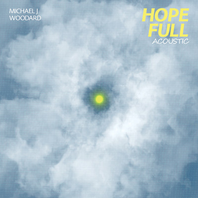 hope full (Acoustic)/Michael J Woodard