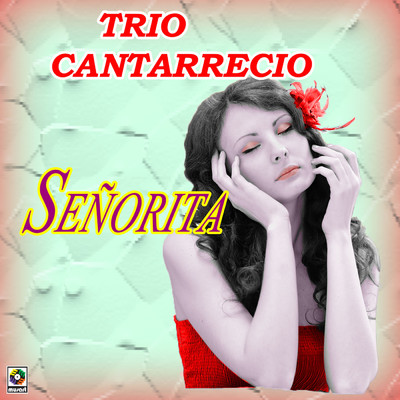 Senorita/Trio Cantarrecio