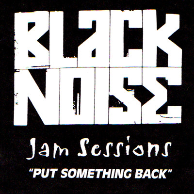 Jam Sessions: Put Something Back/Black Noise