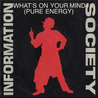 アルバム/What's On Your Mind [Pure Energy] [Pure Energy Radio Edit] ／ What's On Your Mind [Pure Energy] [Club Radio Edit] [Digital 45]/Information Society