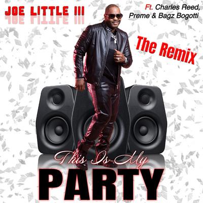 This Is My Party (Remix) [feat. Charles Reed, Preme Dibiasi, and Bagz Bogotti]/Joe Little III & Rude Boys