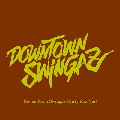 シングル/Theme From Swingaz(Dirty Mix Ver)/DOWNTOWN SWINGAZ