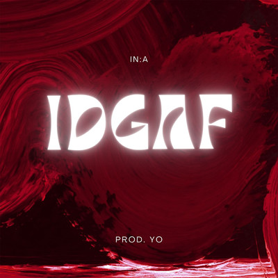 IDGAF/IN:A