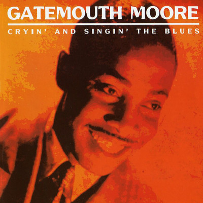 Cryin' And Singin' The Blues/Gatemouth Moore