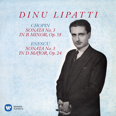 Chopin: Piano Sonata No. 3, Op. 58 - Enescu: Piano Sonata No. 3, Op. 24/Dinu Lipatti