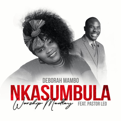 Nkasumbula - Worship Medley (feat. Pastor Leo)/Deborah Mambo