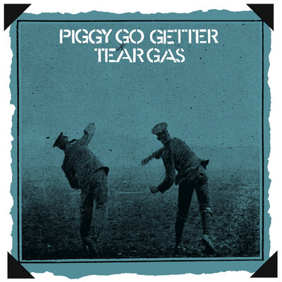 Piggy Go Getter/Tear Gas