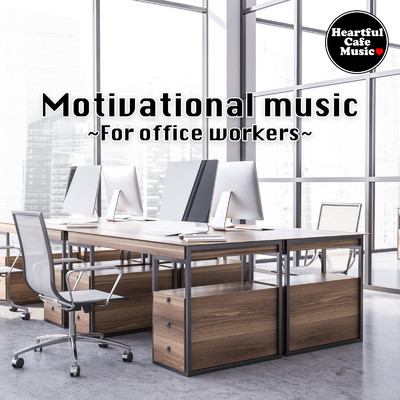 Motivational music -For office workers-/Heartful Cafe Music