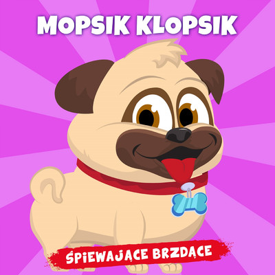 Mopsik klopsik/Spiewajace Brzdace