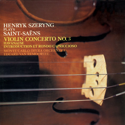 Saint-Saens: Violin Concerto No. 3; Havanaise; Introduction et Rondo Capriccioso/ヘンリク・シェリング／モンテカルロ・フィルハーモニー管弦楽団／Eduard van Remoortel
