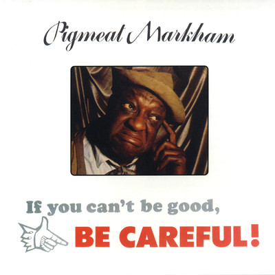 アルバム/If You Can't Be Good, Be Careful！/Pigmeat Markham