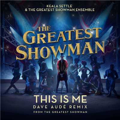 シングル/This Is Me (Dave Aude Remix) [From The Greatest Showman]/Keala Settle & The Greatest Showman Ensemble