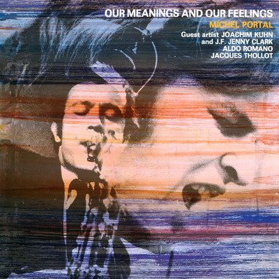 アルバム/Our Meanings and Our Feelings/Michel Portal