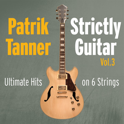 Strictly Guitar: Ultimate Hits on 6 Strings, Vol. 3/Patrik Tanner