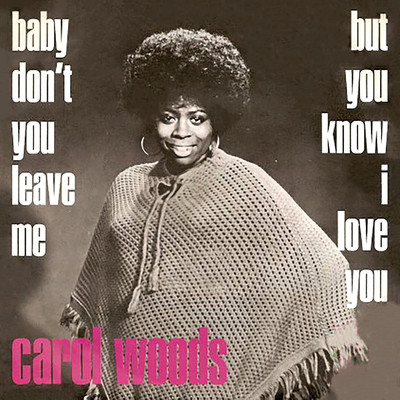Baby Don't You Leave Me/Carol Woods