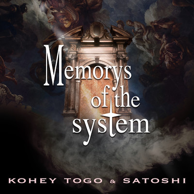 Memorys of the system/東郷コウヘイ & Satoshi