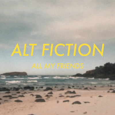 シングル/All My Friends/Alt Fiction