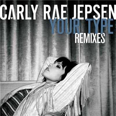 アルバム/Your Type (Remixes)/カーリー・レイ・ジェプセン