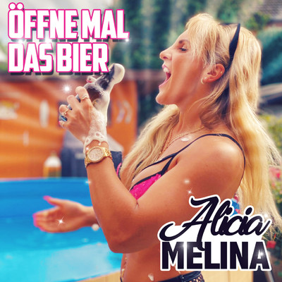 Offne mal das Bier/Alicia Melina