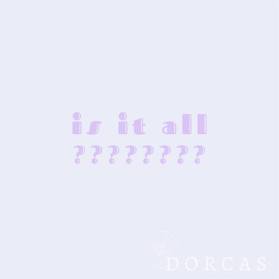 Is It All？/Dorcas