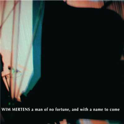 A man of no fortune and with a name to come/Wim Mertens