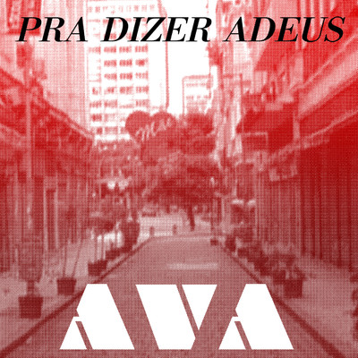 Pra Dizer Adeus/Ava Rocha
