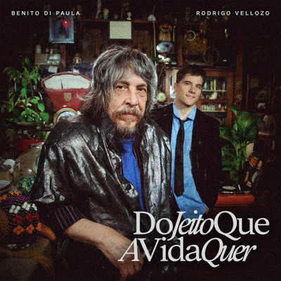 Do Jeito Que A Vida Quer/Benito Di Paula & Rodrigo Vellozo