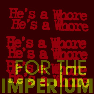 シングル/He's a Whore/For The Imperium