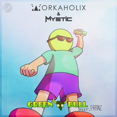 Green Bull (feat. Pranz & Mystic)/Workaholix
