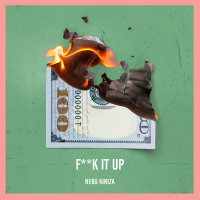 Fuck It Up (Explicit)/Nebu Kiniza
