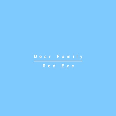 Dear Family/Red Eye
