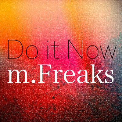 Do it Now/m.Freaks
