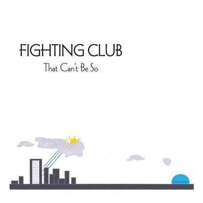 That Can't Be So/FIGHTING CLUB