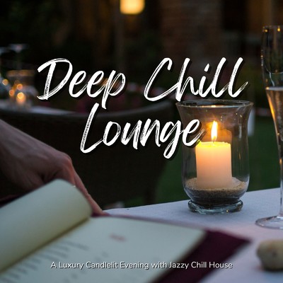 アルバム/Deep Chill Lounge - キャンドルナイトに聴きたいおしゃれなJazzy Chill House/Cafe Lounge Resort