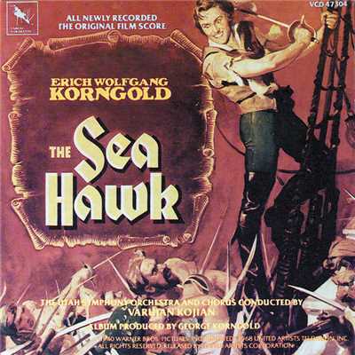 The Sea Hawk (Original Motion Picture Score)/エーリヒ・ヴォルフガンク・コルンゴルト