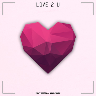 Love 2 U (featuring Aidan O'Brien)/Emdey／Cr3on