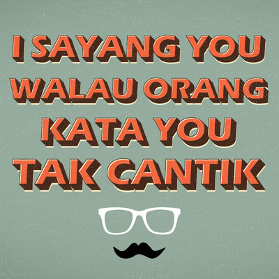 I Sayang You Walau Orang Kata You Tak Cantik/Upai