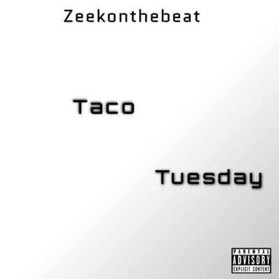 Taco Tuesday/Zeekonthebeat