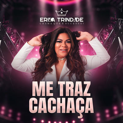 Me Traz Cachaca/Erika Trindade