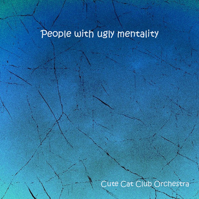 People with ugly mentality/Cute Cat Club Orchestra