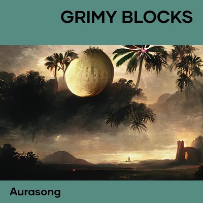 シングル/Grimy blocks/Aurasong